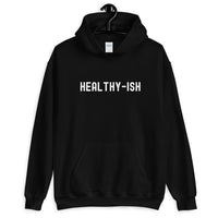 Healthy- Ish Unisex Hoodie